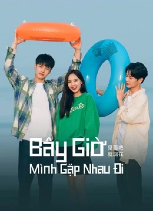 Phim Bây Giờ Mình Gặp Nhau Đi 2020 Bây Giờ Mình Gặp Nhau Đi 2020