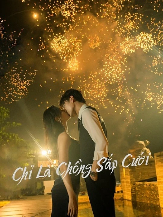 Chỉ Là Chồng Sắp Cưới 2023