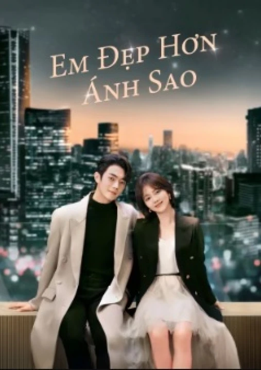 Phim Em Đẹp Hơn Ánh Sao 2024 Em Đẹp Hơn Ánh Sao 2024